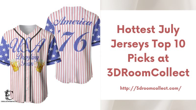 Hottest July Jerseys Top 10 Picks at 3DRoomCollect
