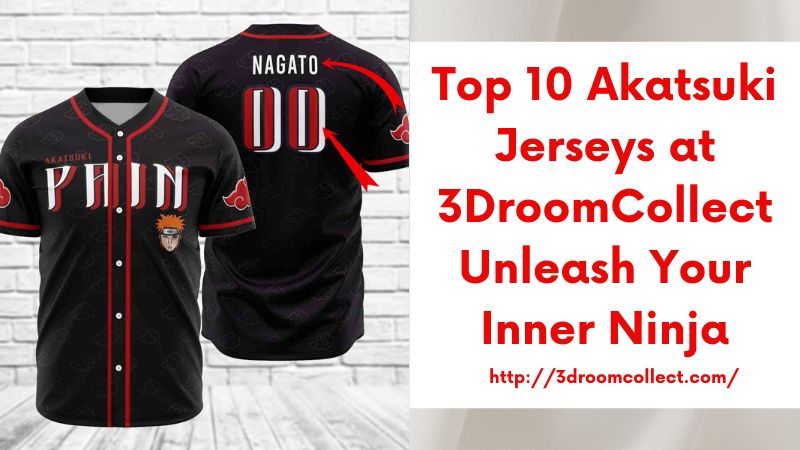 Top 10 Akatsuki Jerseys at 3DroomCollect Unleash Your Inner Ninja