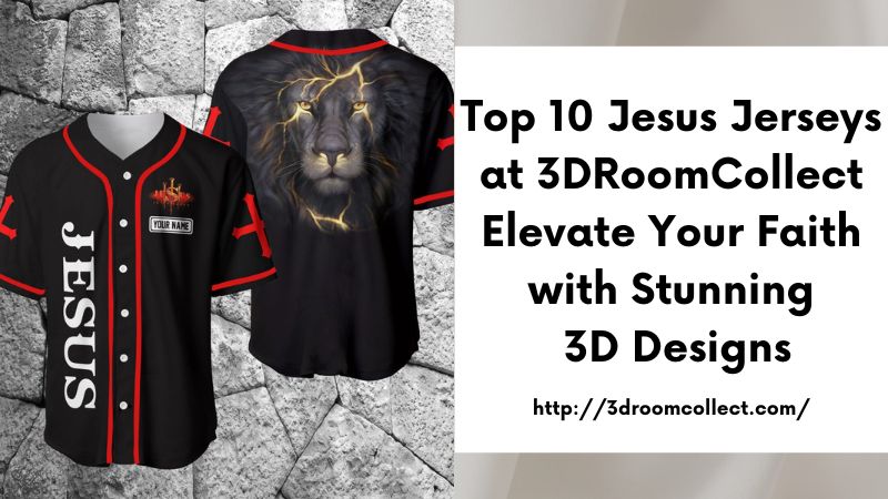 Top 10 Jesus Jerseys at 3DRoomCollect Elevate Your Faith with Stunning 3D Designs