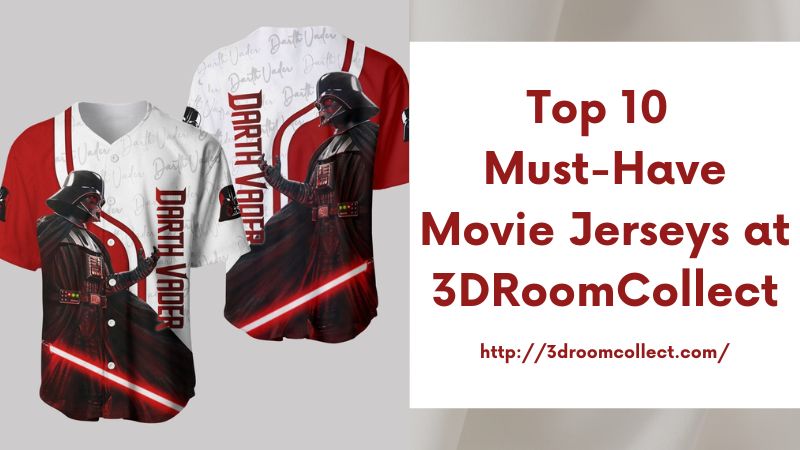 Top 10 Must-Have Movie Jerseys at 3DRoomCollect