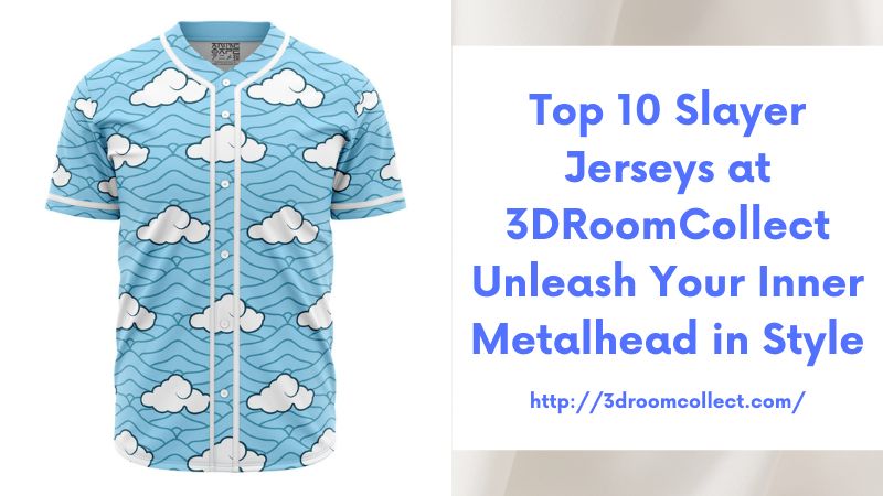 Top 10 Slayer Jerseys at 3DRoomCollect Unleash Your Inner Metalhead in Style