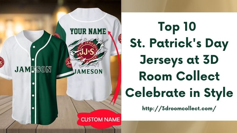 Top 10 St. Patrick's Day Jerseys at 3D Room Collect Celebrate in Style
